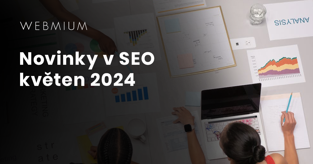 Novinky v SEO květen 2024 - Blog Webmium.cz